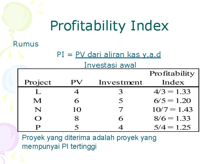 Profitability Index Rumus PI = PV dari aliran kas y. a. d Investasi awal