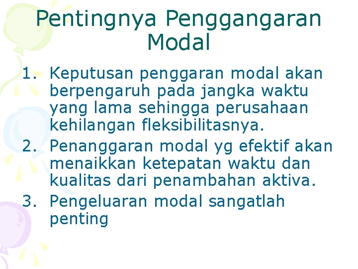 Pentingnya Penggangaran Modal 1. Keputusan penggaran modal akan berpengaruh pada jangka waktu yang lama