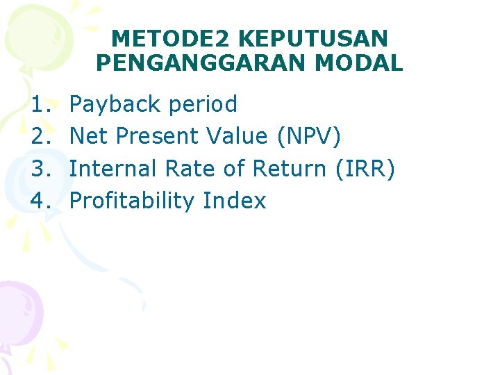 METODE 2 KEPUTUSAN PENGANGGARAN MODAL 1. 2. 3. 4. Payback period Net Present Value