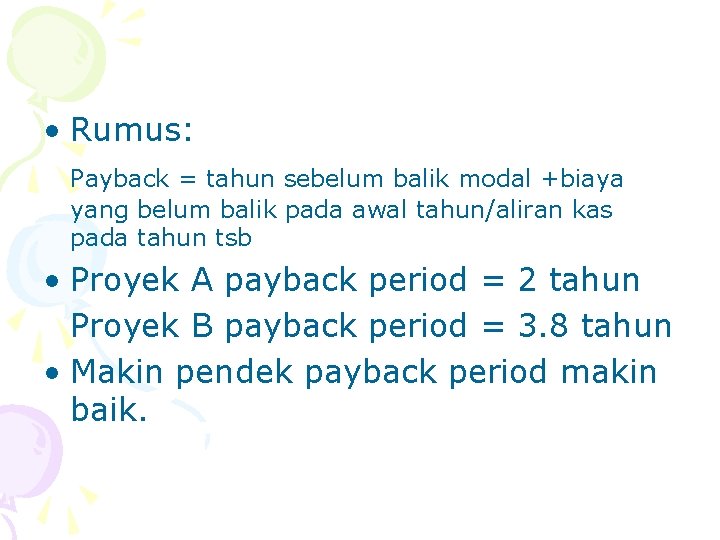  • Rumus: Payback = tahun sebelum balik modal +biaya yang belum balik pada