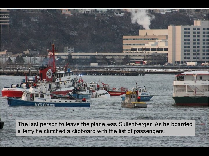 The last person to leave the plane was Sullenberger. As he boarded a ferry