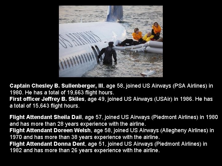 Captain Chesley B. Sullenberger, III, age 58, joined US Airways (PSA Airlines) in 1980.