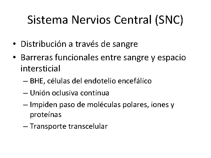 Sistema Nervios Central (SNC) • Distribución a través de sangre • Barreras funcionales entre