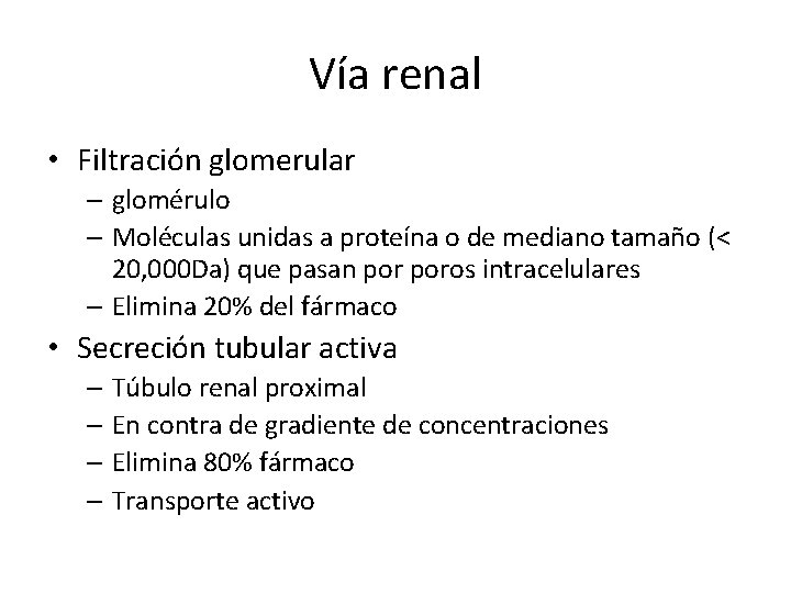 Vía renal • Filtración glomerular – glomérulo – Moléculas unidas a proteína o de