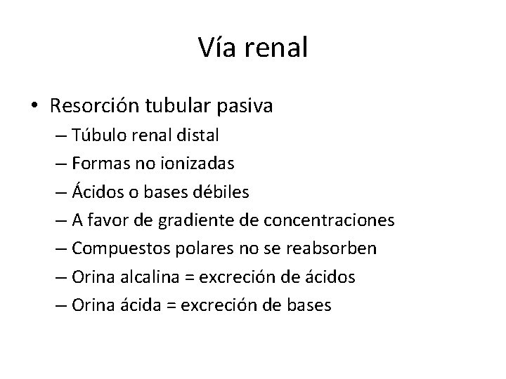 Vía renal • Resorción tubular pasiva – Túbulo renal distal – Formas no ionizadas