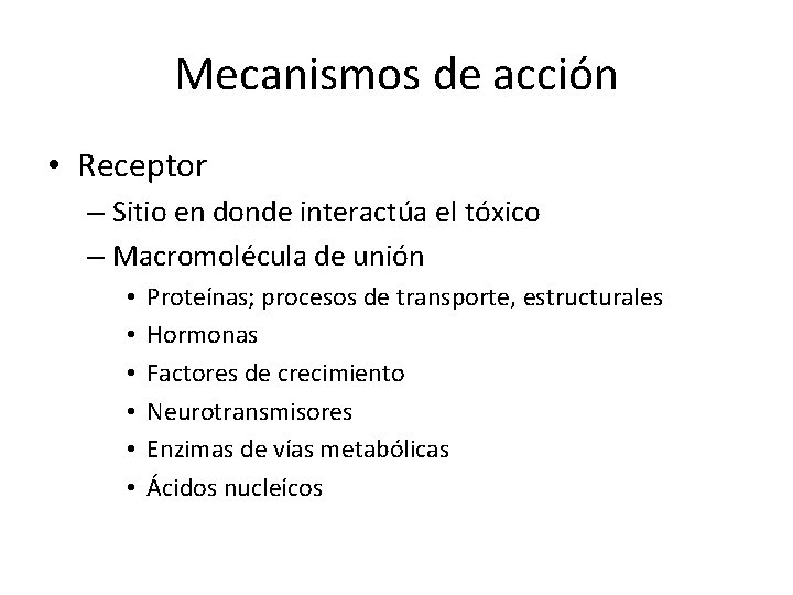 Mecanismos de acción • Receptor – Sitio en donde interactúa el tóxico – Macromolécula