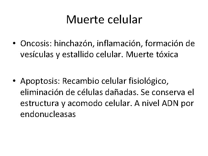 Muerte celular • Oncosis: hinchazón, inflamación, formación de vesículas y estallido celular. Muerte tóxica