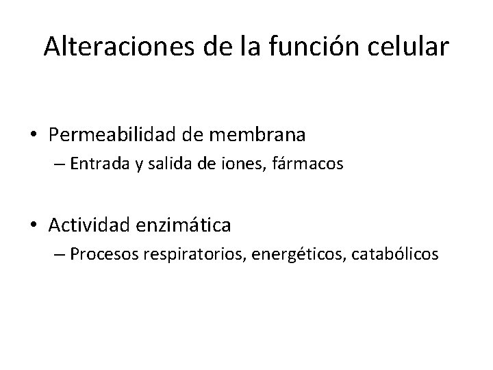 Alteraciones de la función celular • Permeabilidad de membrana – Entrada y salida de