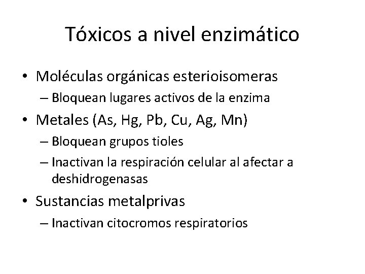 Tóxicos a nivel enzimático • Moléculas orgánicas esterioisomeras – Bloquean lugares activos de la