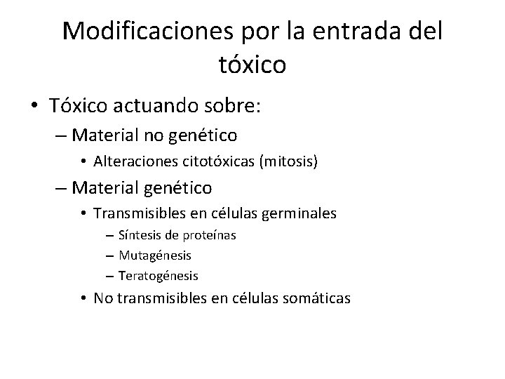 Modificaciones por la entrada del tóxico • Tóxico actuando sobre: – Material no genético