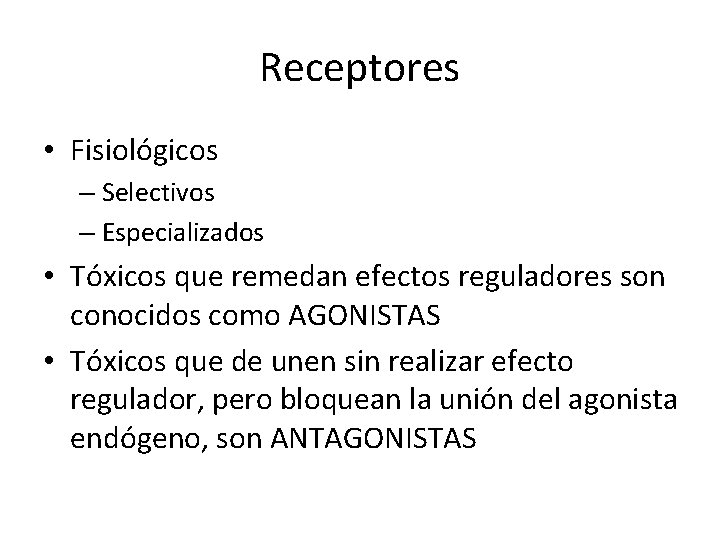 Receptores • Fisiológicos – Selectivos – Especializados • Tóxicos que remedan efectos reguladores son