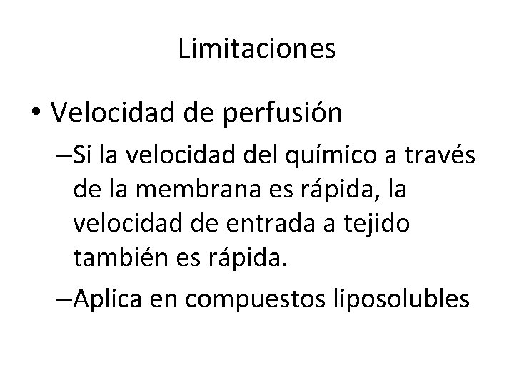 Limitaciones • Velocidad de perfusión –Si la velocidad del químico a través de la