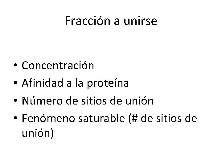 Fracción a unirse • • Concentración Afinidad a la proteína Número de sitios de