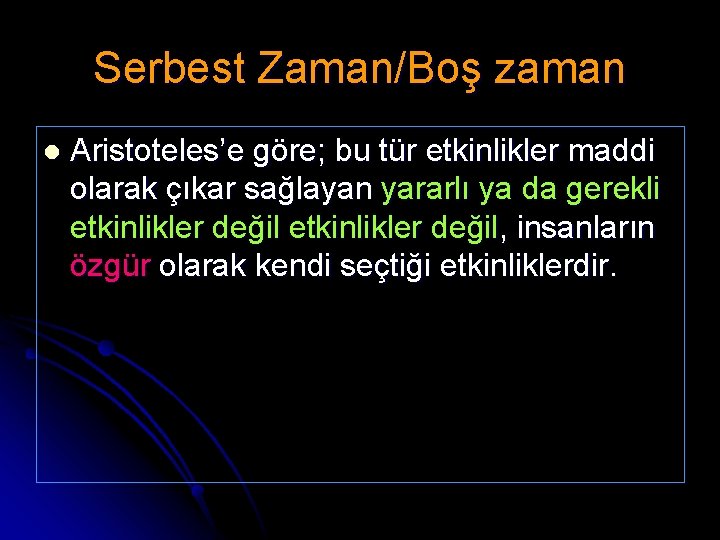 Serbest Zaman/Boş zaman l Aristoteles’e göre; bu tür etkinlikler maddi olarak çıkar sağlayan yararlı