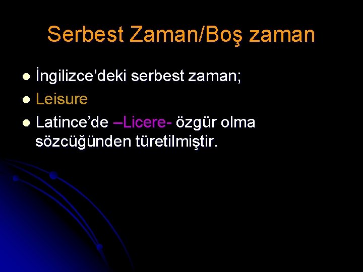 Serbest Zaman/Boş zaman İngilizce’deki serbest zaman; l Leisure l Latince’de –Licere- özgür olma sözcüğünden