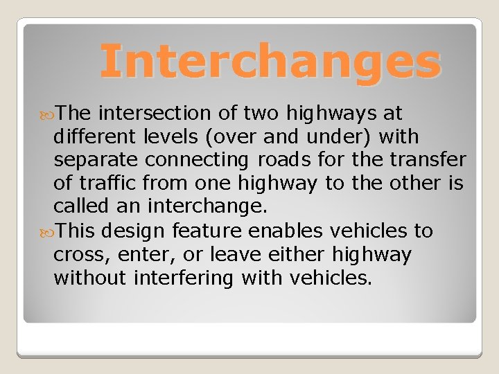 Interchanges The intersection of two highways at different levels (over and under) with separate