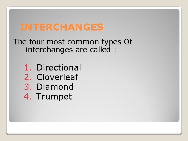 INTERCHANGES The four most common types Of interchanges are called : 1. 2. 3.