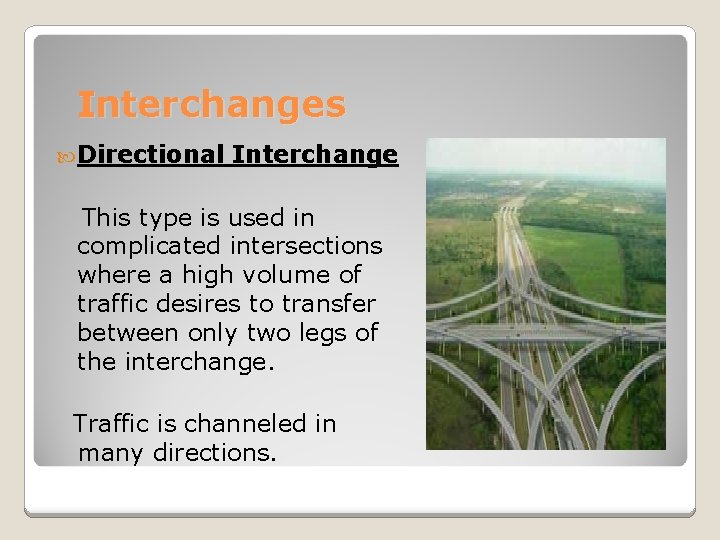 Interchanges Directional Interchange This type is used in complicated intersections where a high volume