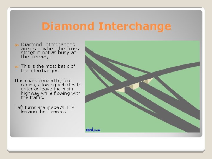 Diamond Interchange Diamond Interchanges are used when the cross street is not as busy