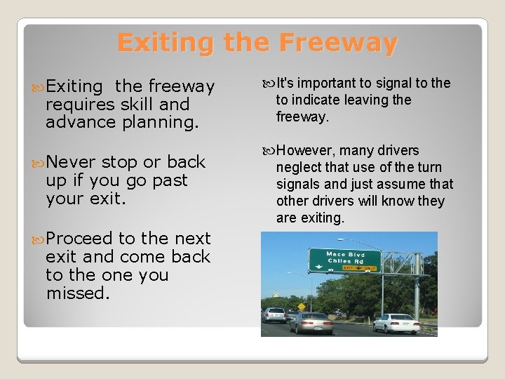 Exiting the Freeway Exiting the freeway requires skill and advance planning. Never stop or