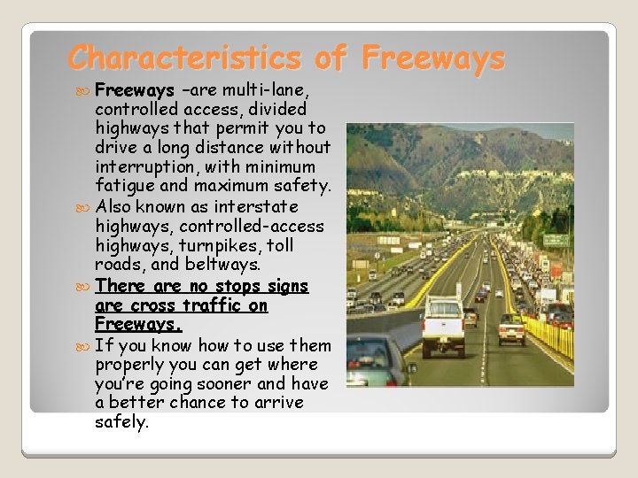 Characteristics of Freeways –are multi-lane, controlled access, divided highways that permit you to drive