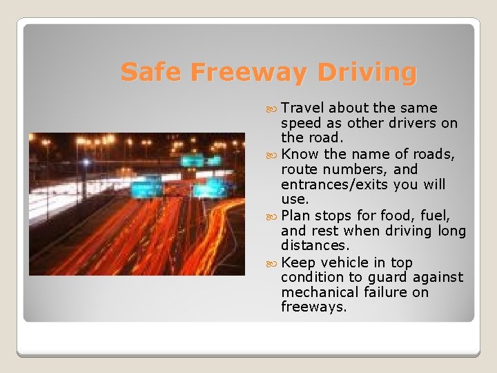 Safe Freeway Driving Travel about the same speed as other drivers on the road.