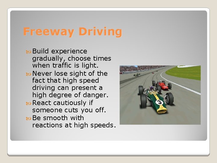 Freeway Driving Build experience gradually, choose times when traffic is light. Never lose sight