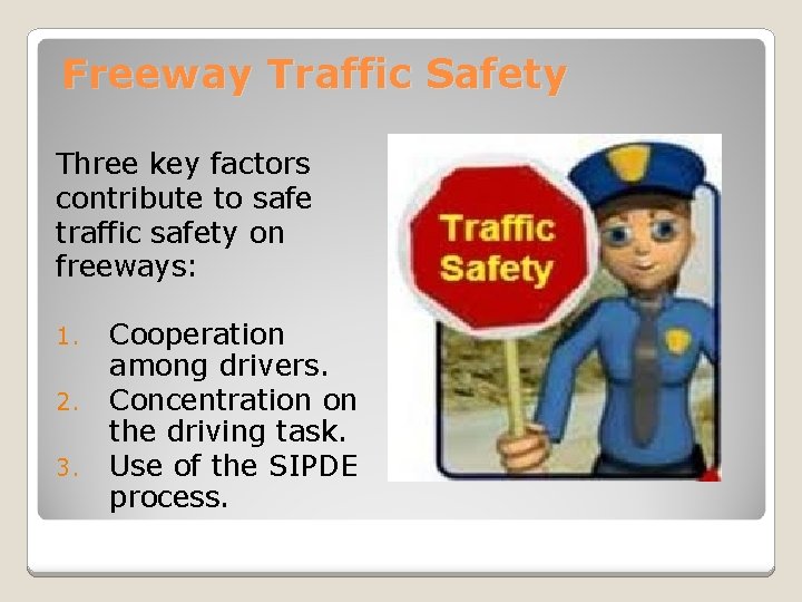Freeway Traffic Safety Three key factors contribute to safe traffic safety on freeways: 1.