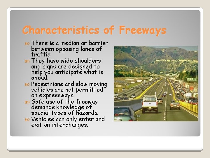 Characteristics of Freeways There is a median or barrier between opposing lanes of traffic.
