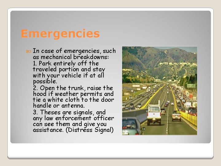 Emergencies In case of emergencies, such as mechanical breakdowns: 1. Park entirely off the