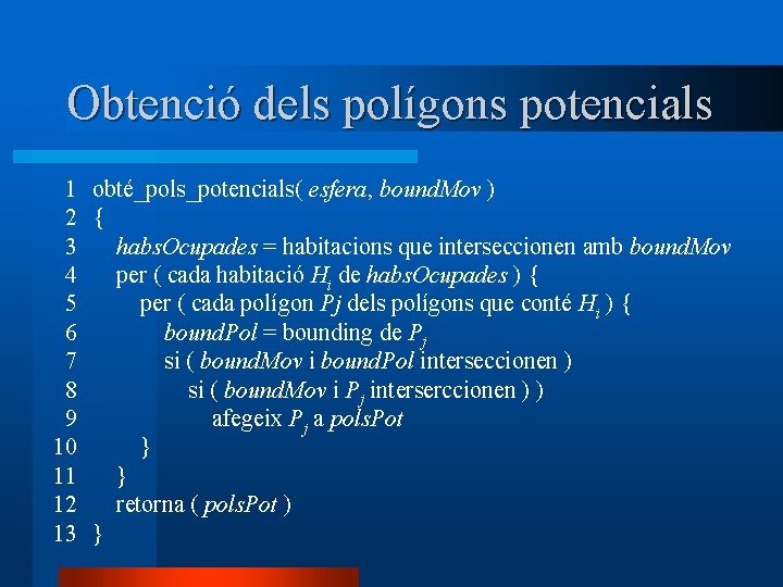 Obtenció dels polígons potencials 1 obté_pols_potencials( esfera, bound. Mov ) 2 { 3 habs.