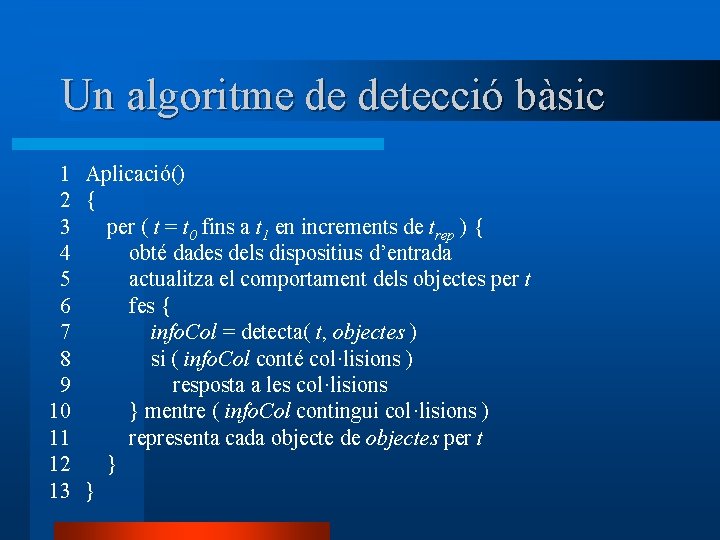 Un algoritme de detecció bàsic 1 Aplicació() 2 { 3 per ( t =