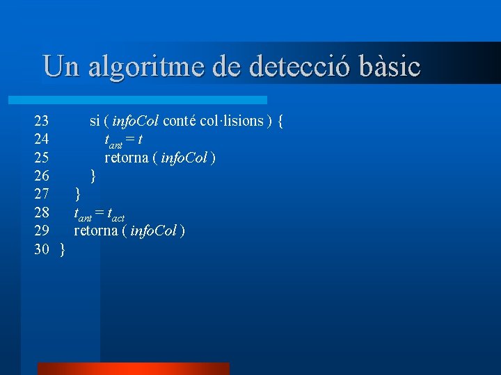 Un algoritme de detecció bàsic 23 si ( info. Col conté col·lisions ) {