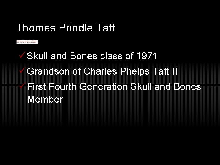 Thomas Prindle Taft ü Skull and Bones class of 1971 ü Grandson of Charles