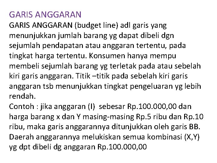 GARIS ANGGARAN (budget line) adl garis yang menunjukkan jumlah barang yg dapat dibeli dgn