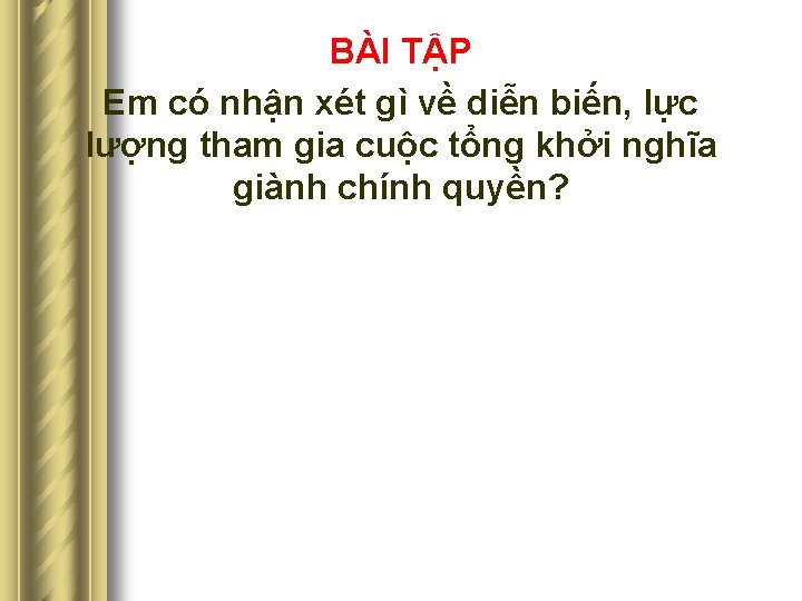 BÀI TẬP Em có nhận xét gì về diễn biến, lực lượng tham gia