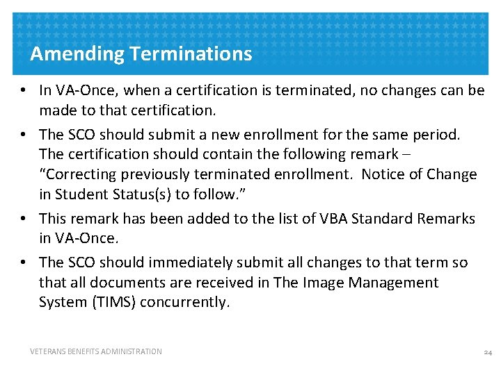 Amending Terminations • In VA-Once, when a certification is terminated, no changes can be