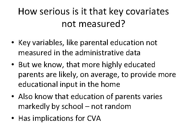 How serious is it that key covariates not measured? • Key variables, like parental