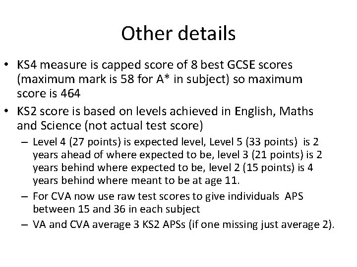 Other details • KS 4 measure is capped score of 8 best GCSE scores