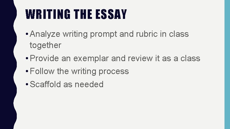WRITING THE ESSAY • Analyze writing prompt and rubric in class together • Provide
