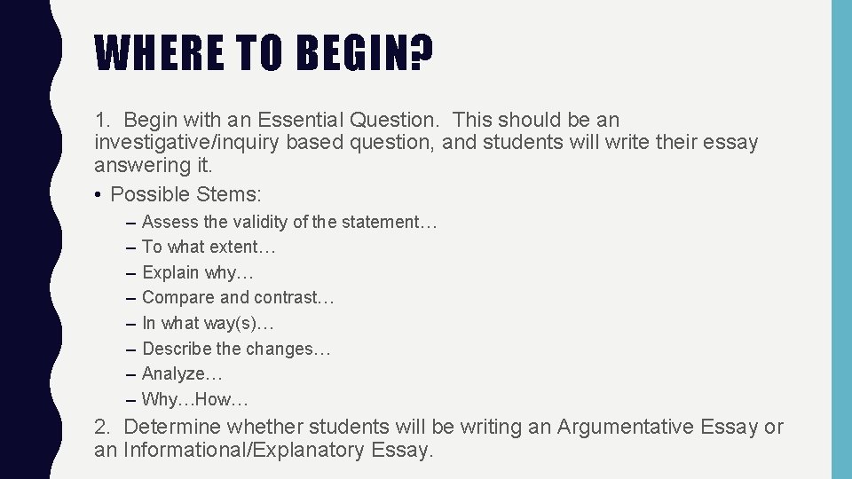 WHERE TO BEGIN? 1. Begin with an Essential Question. This should be an investigative/inquiry