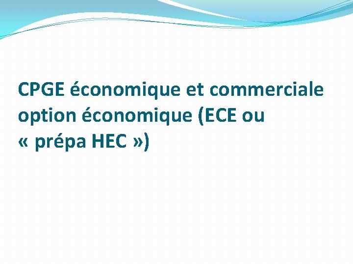 CPGE économique et commerciale option économique (ECE ou « prépa HEC » ) 