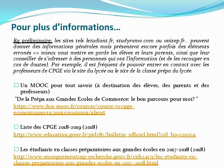 Pour plus d’informations… Rq préliminaire: les sites tels letudiant. fr, studyrama. com ou onisep.