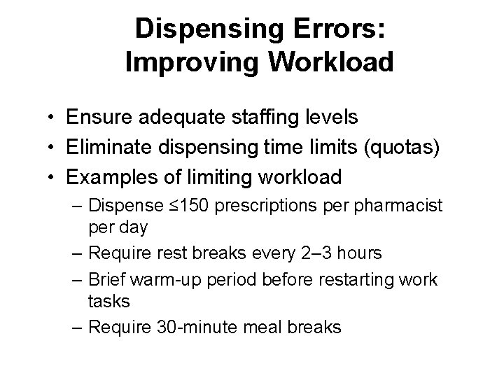 Dispensing Errors: Improving Workload • Ensure adequate staffing levels • Eliminate dispensing time limits