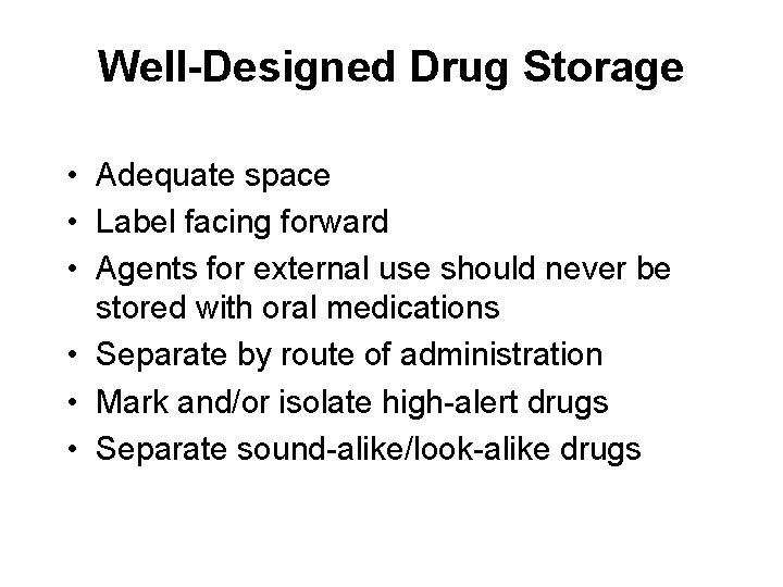 Well-Designed Drug Storage • Adequate space • Label facing forward • Agents for external