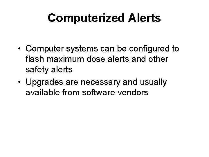 Computerized Alerts • Computer systems can be configured to flash maximum dose alerts and