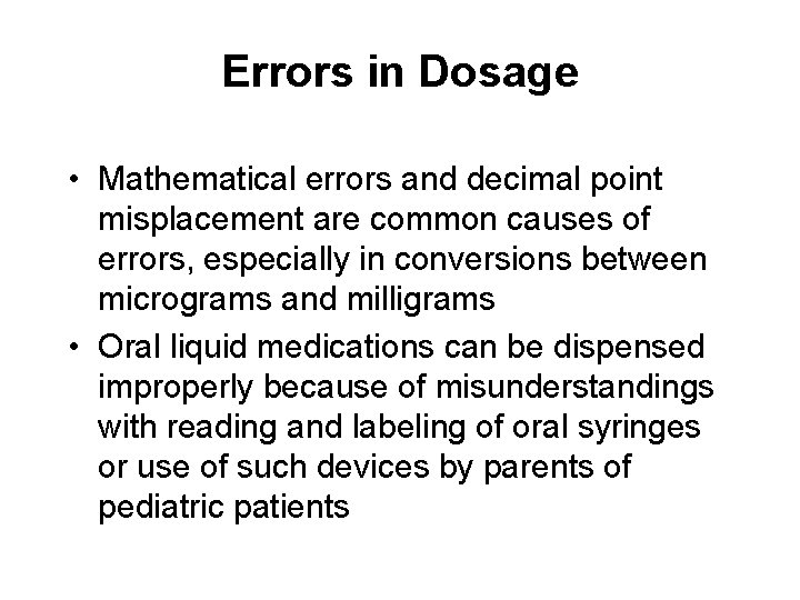 Errors in Dosage • Mathematical errors and decimal point misplacement are common causes of