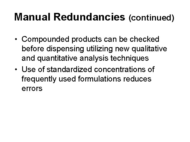 Manual Redundancies (continued) • Compounded products can be checked before dispensing utilizing new qualitative