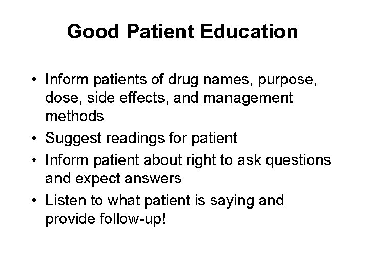 Good Patient Education • Inform patients of drug names, purpose, dose, side effects, and