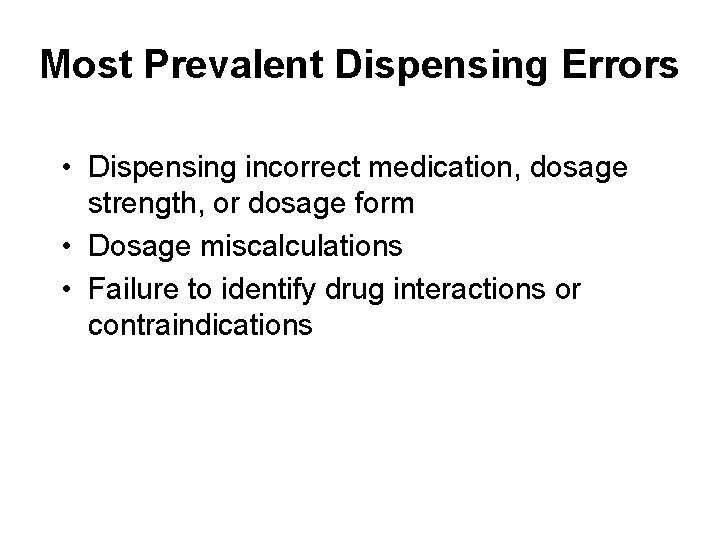 Most Prevalent Dispensing Errors • Dispensing incorrect medication, dosage strength, or dosage form •